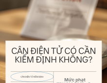 Cân điện tử có bắt buộc kiểm định không? Mức phạt nếu không kiểm định 2026