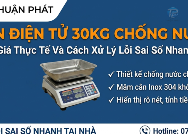 Cân Điện Tử 30kg Chống Nước: Đánh Giá Thực Tế Và Cách Xử Lý Lỗi Sai Số Nhanh Nhất