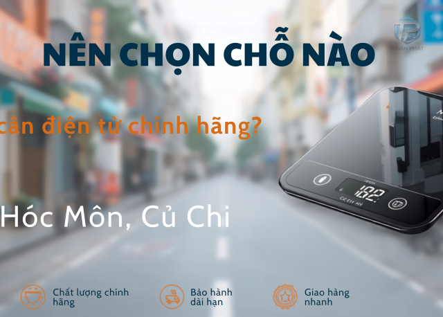 Mua cân điện tử ở Hóc Môn, Củ Chi,địa chỉ nào uy tín gần nhất?