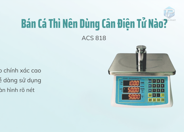 Bán Cá Thì nên dùng cân điện tử nào ? ACS 818