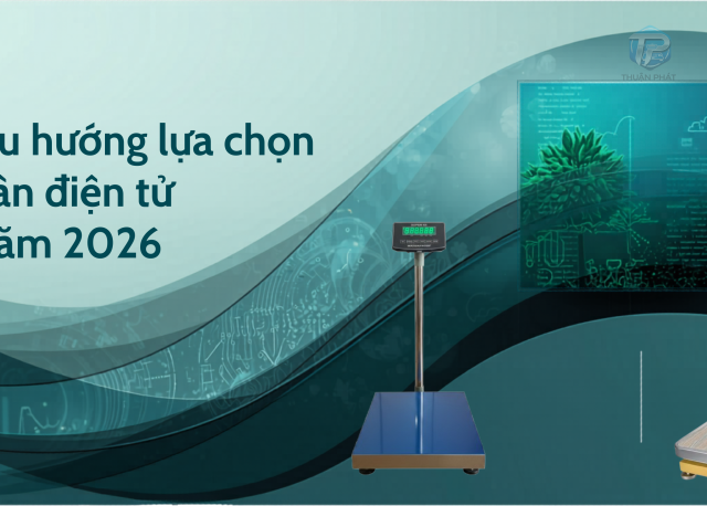 Xu hướng lựa chọn cân điện tử năm 2026